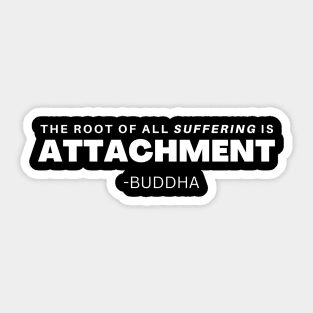 The cause of all suffering is Attachment - Buddha Sticker